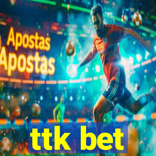 ttk bet